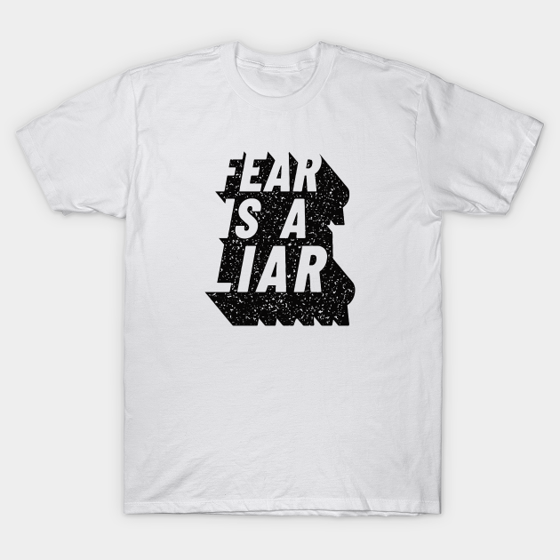 Discover Fear Is A Liar - Fear Is A Liar - T-Shirt