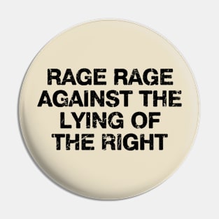 Rage Rage Against The Lying Of The Right Pin