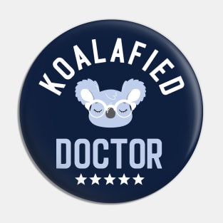 Koalafied Doctor - Funny Gift Idea for Doctors Pin