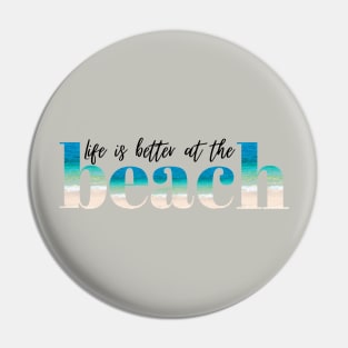 Life is Better at the Beach Pin