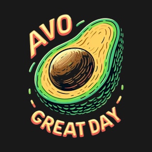 Avo great day avocado design T-Shirt