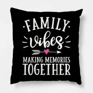 Family Vibes Making Memories Together Pillow