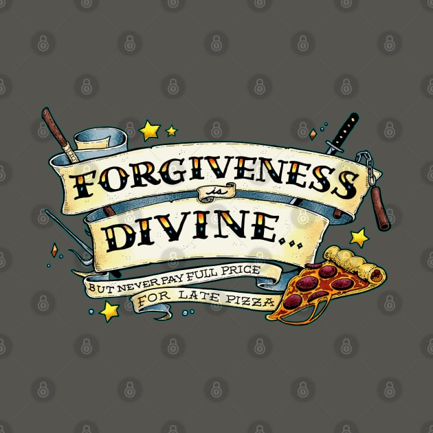 Forgiveness is Divine (but never pay full price for late pizza) by Scrotes