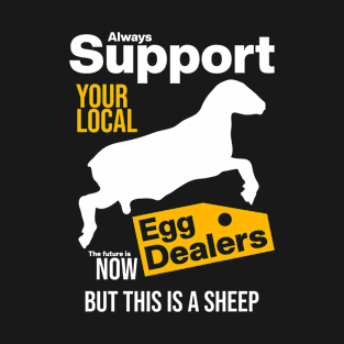 Support Your Local Egg Dealers T-Shirt