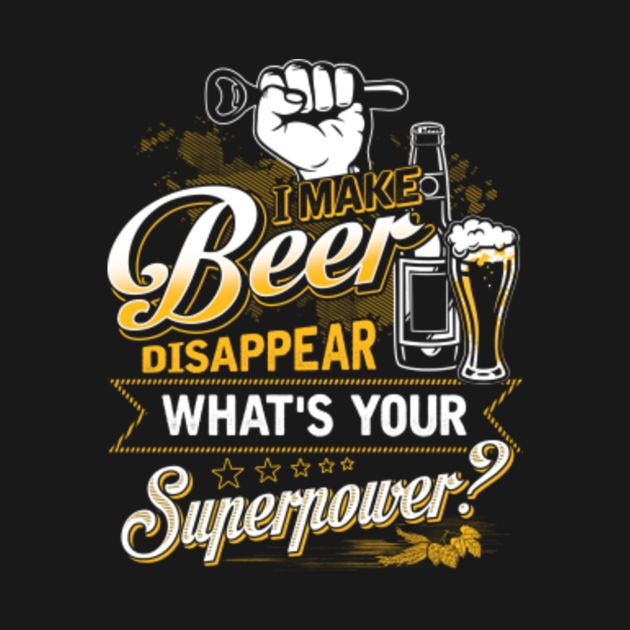 I Make Beer Disappear What'S Your Superpower Beer Lover Gift Long