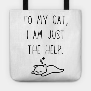 to my cat, I'm just the help - funny cat owner shirt Tote