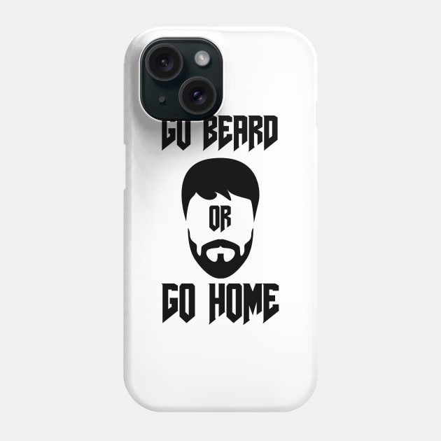Go Beard OR Go Home Phone Case by Jitesh Kundra