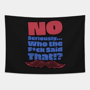 No Seriously... Who the F*ck Said That!? V2 - Kill Tony W. Montgomery Quote Tapestry