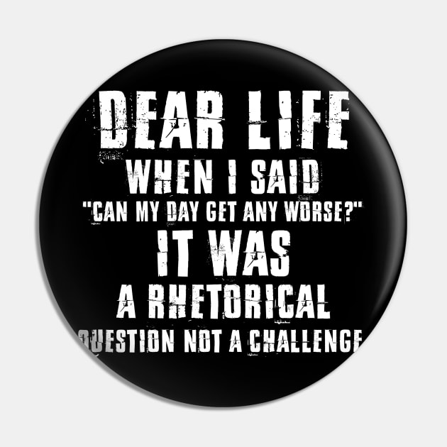 Dear Life When I Said Can My Day Get Any Worse It Was A Rhetorical Question Not A Challenge Sarcastic Shirt , Womens Shirt , Funny Humorous T-Shirt | Sarcastic Gifts Pin by HayesHanna3bE2e