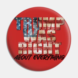 Donald Trump Was Right About Everything Pin