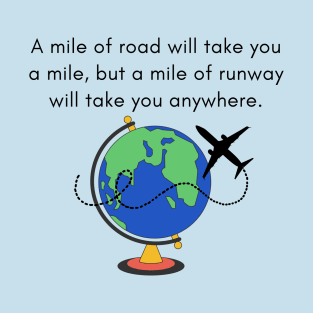 A Mile of Road Will Take You a Mile, But a Mile of Runway Will Take You Anywhere // Jet Plane & Globe T-Shirt