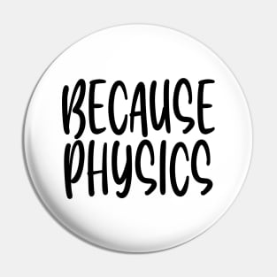 Because Physics Pin