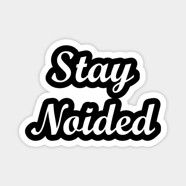 Stay Noided White Script Magnet by StephenMakesStuff