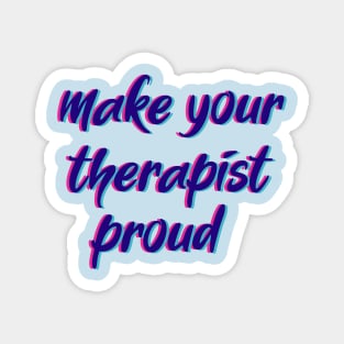 make your therapist proud Magnet