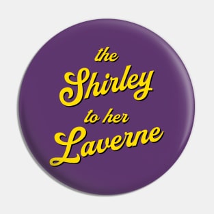 The Shirley to her Laverne Pin