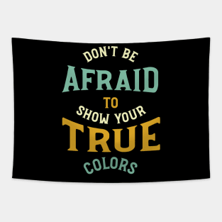 Don't Be Afraid to Show Your True Colors Tapestry