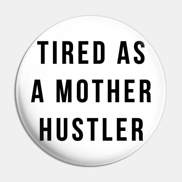 Tired As A Mother Hustler Pin by BANWA