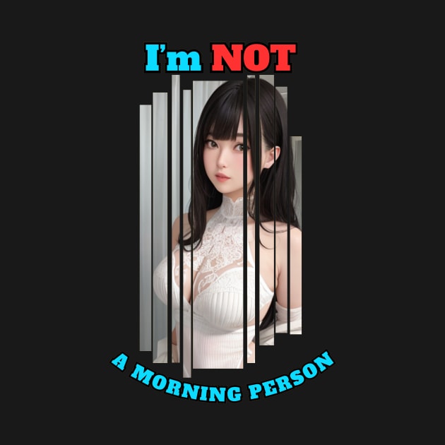 I'm Not A Morning Person Anime Girl by Clicks Clothes