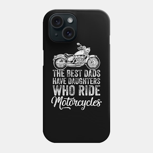 The Best Dads Have Daughters Who Ride Motorcycles Phone Case by apesarreunited122