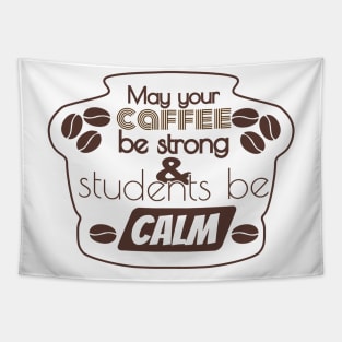 More May Your Coffee Be Strong And Your Students Be Calm Tapestry