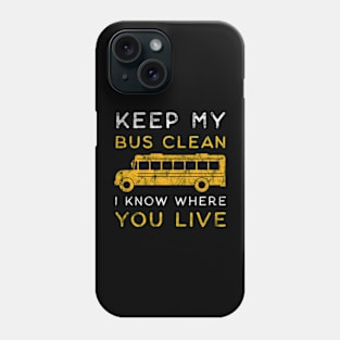 Keep My Bus Clean I Know Where You Live Funny Bus driver Phone Case