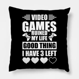 Video games ruined my life good thing I have 3 left Pillow