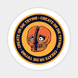 Create or die trying Magnet