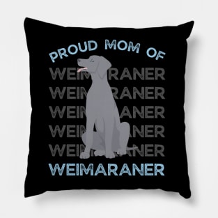 Proud Mom of Weimaraner Life is better with my dogs Dogs I love all the dogs Pillow