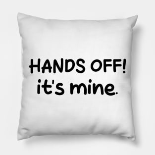 hands off it's mine Pillow