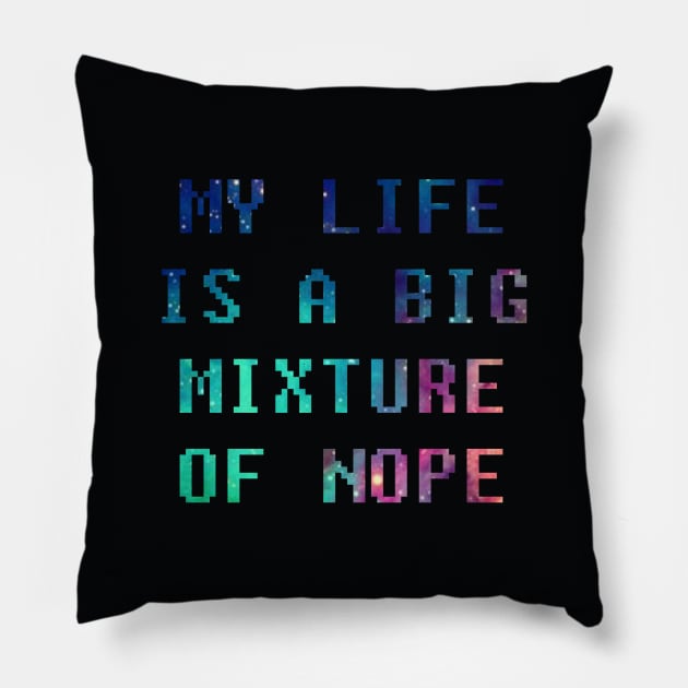 My Life is Just a Big Mixture of Nope Pillow by oh_shoot_arts