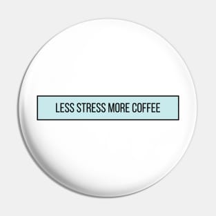 Less Stress More Coffee - Coffee Quotes Pin