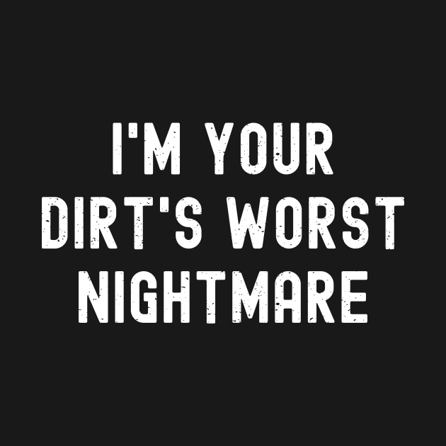 I'm your dirt's worst nightmare by trendynoize