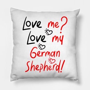 :Love me Love my German Shepherd! Especially for GSD owners! Pillow