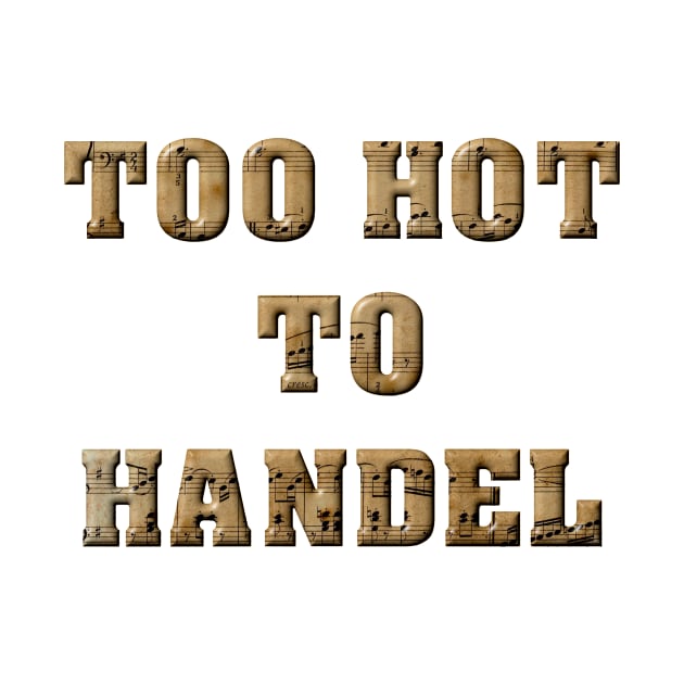 Too Hot To Handel by KeeganCreations