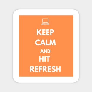 Keep Calm And Hit Refresh Magnet