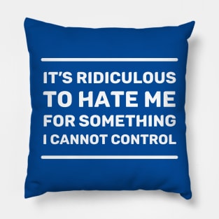 It's Ridiculous to Hate Me For Something I Cannot Control | Quotes | White | Royal Blue Pillow