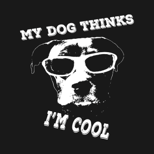 My Dog Thinks I'm Cool Pit Bull Amstaff Staffy T-Shirt