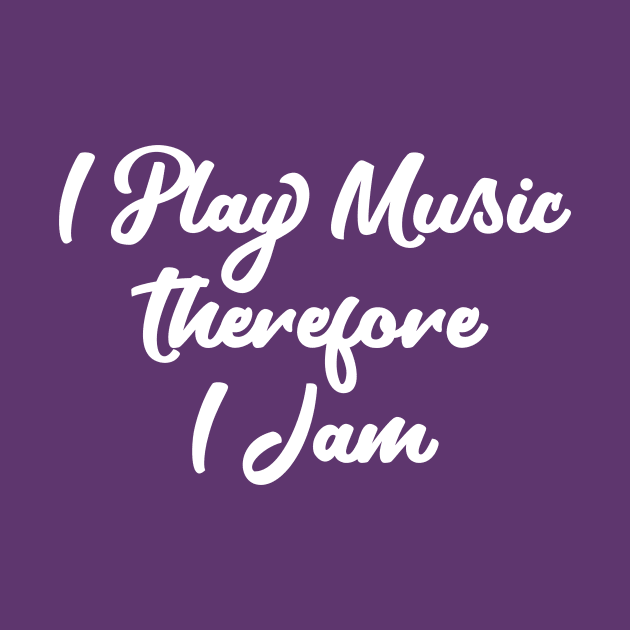 I Play Music Therefore I Jam by numpdog