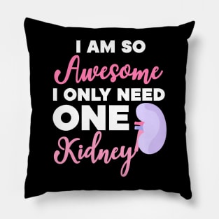 I'm So Awesome I Need One Kidney Organ Donation Pillow