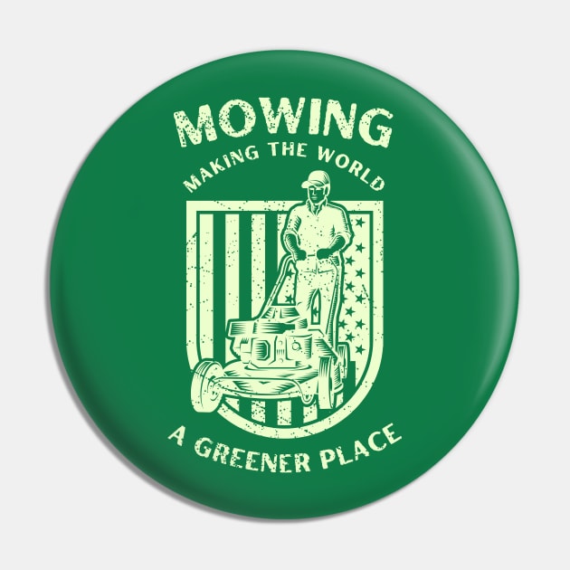 Mowing Making The World A Greener Place Pin by ChasingTees