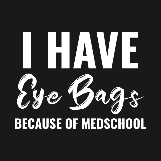 Funny Eye bags Because Of Medschool Tee - Medical Student Gift For Nurse & Doctor Medicine by Medical Student Tees