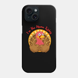 Sarcastic Funny Thanksgiving Im The Mama Turkey Phone Case