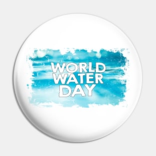 March 22nd - World Water Day Pin