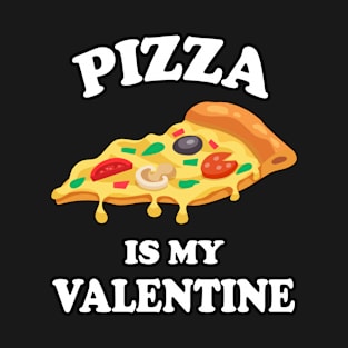 Pizza Is My Valentine - Valentines Day Pizza Lover T-Shirt