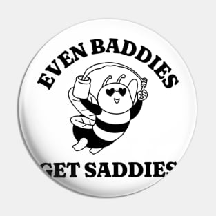 Even Baddies Get Saddies, Funny Meme Shirt, Oddly Specific Shirt, Bee Meme Shirt, Cartoon Meme Shirt, Y2K 2000's Meme Shirt, Parody Shirt Pin