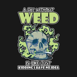 A Day Without Weed Is Like Cannabis Weed Smoking T-Shirt