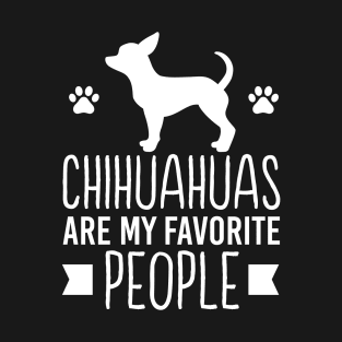 Chihuahuas Are My Favorite People - Funny Introvert Phrase T-Shirt