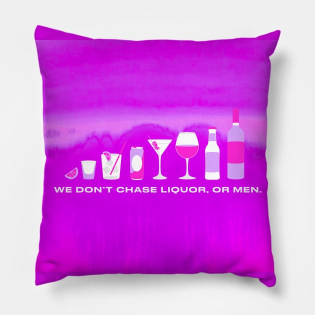 We don't chase liquor, or men! Pillow by annacush