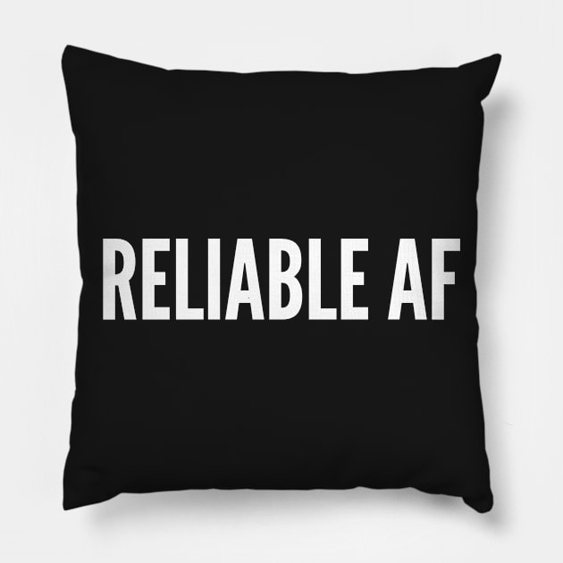 Reliable AF - Pesonality Slogan Pillow by sillyslogans