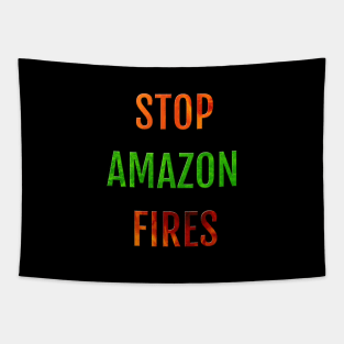 Rainforests Are Burning And We Need to Stop the Fires in Amazonia Tapestry